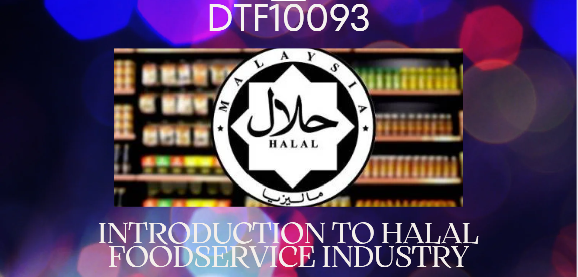 DTF10093 INTRODUCTION TO HALAL FOODSERVICE INDUSTRY 