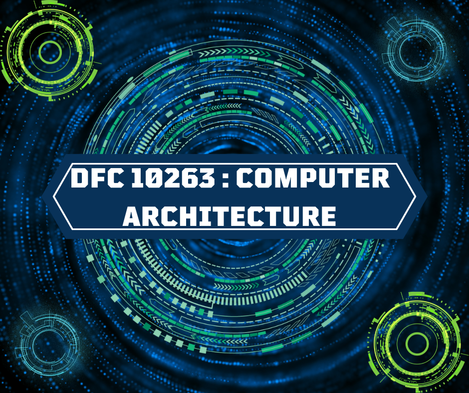 DFC10263 -COMPUTER ARCHITECTURE