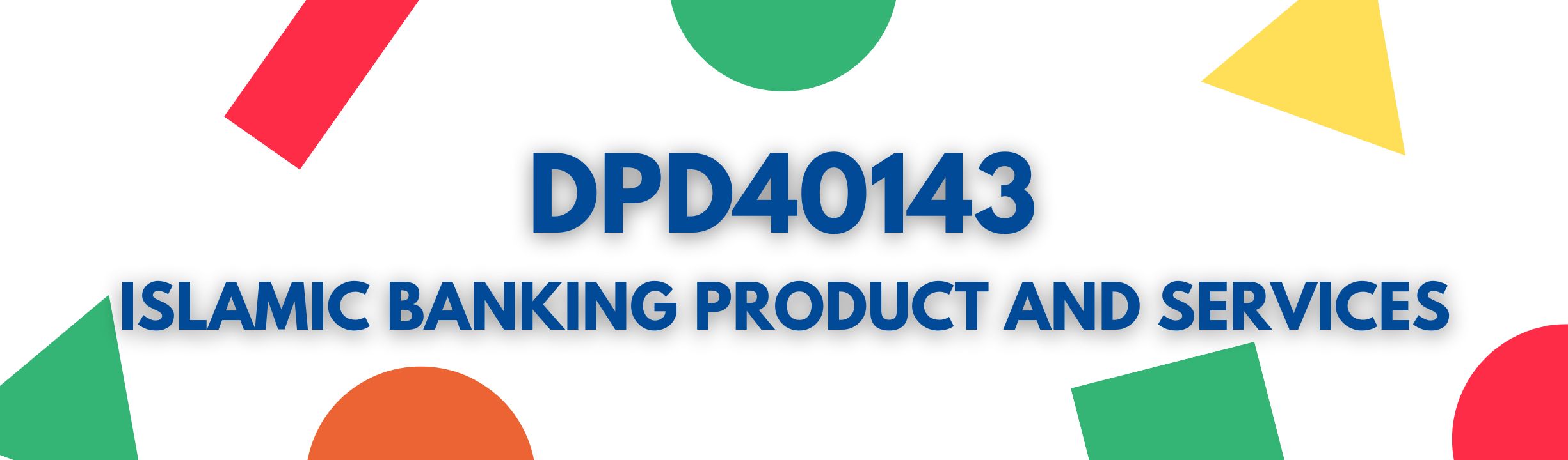 DPD40143 ISLAMIC BANKING PRODUCTS AND SERVICES